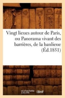 Image for Vingt Lieues Autour de Paris, Ou Panorama Vivant Des Barrieres, de la Banlieue (Ed.1851)