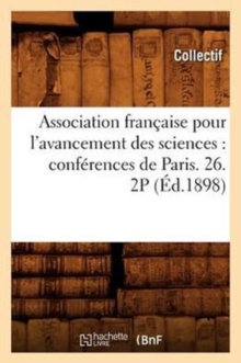 Image for Association Francaise Pour l'Avancement Des Sciences: Conferences de Paris. 26. 2p (Ed.1898)