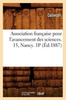 Image for Association Francaise Pour l'Avancement Des Sciences. 15, Nancy. 1p (Ed.1887)