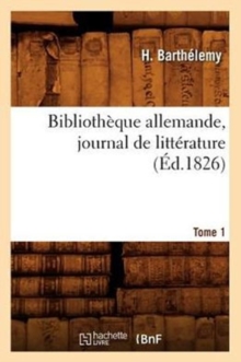 Image for Bibliotheque Allemande, Journal de Litterature. Tome 1 (Ed.1826)