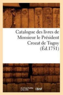 Image for Catalogue Des Livres de Monsieur Le President Crozat de Tugny (Ed.1751)