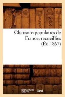 Image for Chansons Populaires de France, Recueillies (Ed.1867)