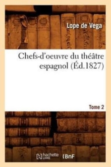 Image for Chefs-d'Oeuvre Du Th??tre Espagnol. Tome 2 (?d.1827)