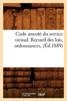 Image for Code Annote Du Service Vicinal. Recueil Des Lois, Ordonnances, (Ed.1889)