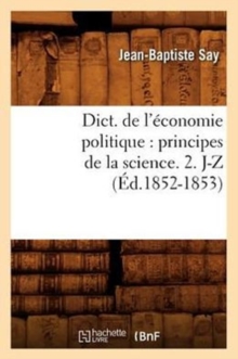 Image for Dict. de l'economie politique : principes de la science. 2. J-Z (Ed.1852-1853)