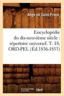 Image for Encyclopedie Du Dix-Neuvieme Siecle: Repertoire Universel. T. 18, Ord-Pel (Ed.1836-1853)