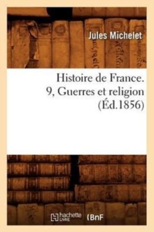Image for Histoire de France. 9, Guerres Et Religion (?d.1856)