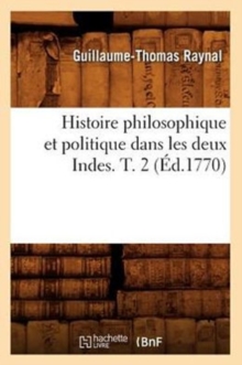 Image for Histoire Philosophique Et Politique Dans Les Deux Indes. T. 2 (?d.1770)