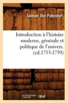 Image for Introduction A l'Histoire Moderne, Generale Et Politique de l'Univers. (Ed.1753-1759)