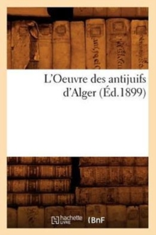 Image for L'Oeuvre Des Antijuifs d'Alger (Ed.1899)