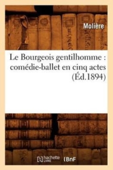 Image for Le Bourgeois Gentilhomme: Com?die-Ballet En Cinq Actes (?d.1894)