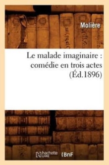 Image for Le Malade Imaginaire: Com?die En Trois Actes (?d.1896)