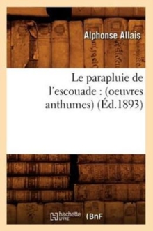 Image for Le Parapluie de l'Escouade: (Oeuvres Anthumes) (?d.1893)