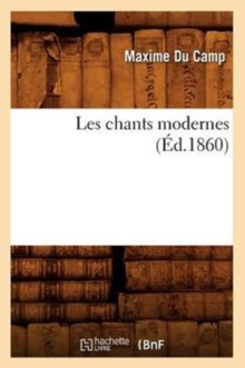 Image for Les Chants Modernes (?d.1860)