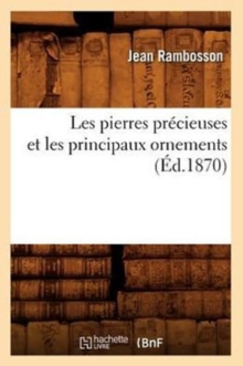 Image for Les Pierres Pr?cieuses Et Les Principaux Ornements (?d.1870)