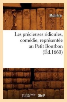 Image for Les Pr?cieuses Ridicules, Com?die, Repr?sent?e Au Petit Bourbon (?d.1660)