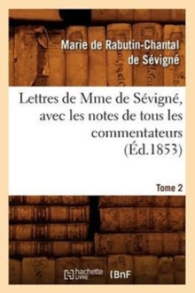 Image for Lettres de Mme de S?vign?, Avec Les Notes de Tous Les Commentateurs. Tome 2 (?d.1853)