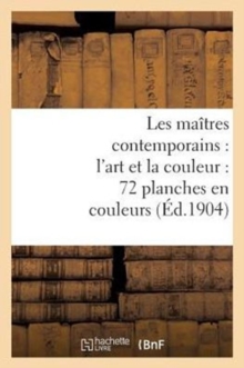 Image for Les Maitres Contemporains: l'Art Et La Couleur: 72 Planches En Couleurs