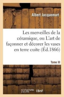 Image for Les Merveilles de la C?ramique. Tome III. Occident. Temps Modernes