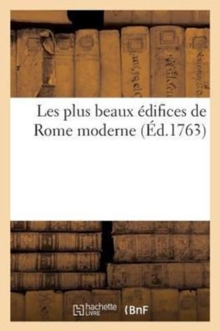 Image for Les Plus Beaux Edifices de Rome Moderne, Ou Recueil Des Plus Belles Vues Des Principales Eglises