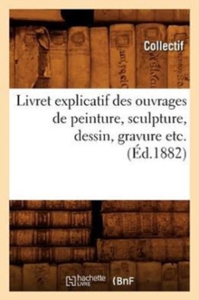 Image for Livret Explicatif Des Ouvrages de Peinture, Sculpture, Dessin, Gravure Etc. (Ed.1882)