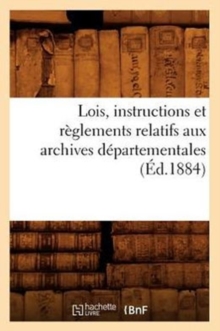 Image for Lois, Instructions Et Reglements Relatifs Aux Archives Departementales (Ed.1884)