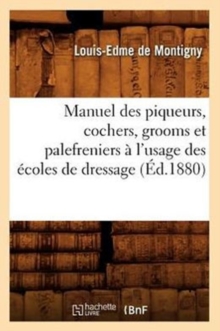 Image for Manuel Des Piqueurs, Cochers, Grooms Et Palefreniers ? l'Usage Des ?coles de Dressage (?d.1880)