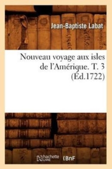 Image for Nouveau Voyage Aux Isles de l'Am?rique. T. 3 (?d.1722)