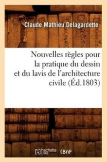 Image for Nouvelles R?gles Pour La Pratique Du Dessin Et Du Lavis de l'Architecture Civile (?d.1803)