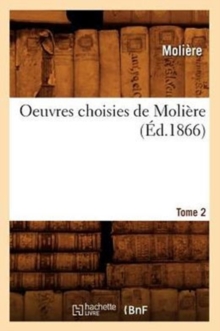 Image for Oeuvres Choisies de Moli?re. Tome 2 (?d.1866)