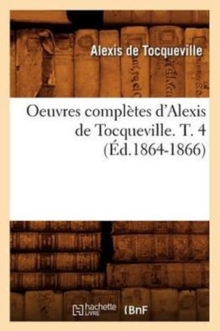 Image for Oeuvres Compl?tes d'Alexis de Tocqueville. T. 4 (?d.1864-1866)