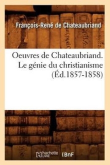 Image for Oeuvres de Chateaubriand. Le G?nie Du Christianisme (?d.1857-1858)