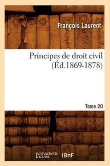 Image for Principes de Droit Civil. Tome 20 (?d.1869-1878)