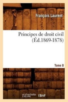 Image for Principes de Droit Civil. Tome 8 (?d.1869-1878)