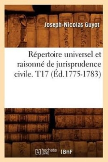 Image for Repertoire Universel Et Raisonne de Jurisprudence Civile. T17 (Ed.1775-1783)