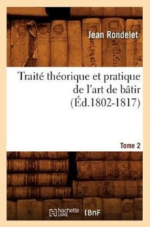 Trait? Th?orique Et Pratique de l’Art de B?tir. Tome 2 (?d.1802-1817)