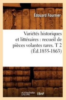 Image for Varietes Historiques Et Litteraires: Recueil de Pieces Volantes Rares. T 2 (Ed.1855-1863)