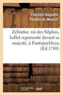 Image for Z?lindor, Roi Des Silphes, Ballet Repr?sent? Devant Sa Majest?, ? Fontainebleau, Le 19 Octobre 1769