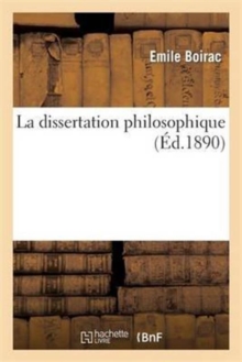 Image for La Dissertation Philosophique: Choix de Sujets, Plans, D?veloppements