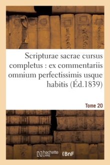 Image for Scripturae Sacrae Cursus Completus: Ex Commentariis Omnium Perfectissimis Usque Habitis. T. 20