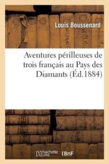 Image for Aventures P?rilleuses de Trois Fran?ais Au Pays Des Diamants