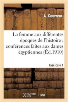 Image for La Femme Aux Differentes Epoques de l'Histoire. Fascicule 1