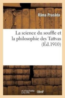 Image for La Science Du Souffle Et La Philosophie Des Tattvas: Traduit Du Sanscrit, Avec Une Introduction