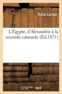 Image for L'Egypte, d'Alexandrie A La Seconde Cataracte