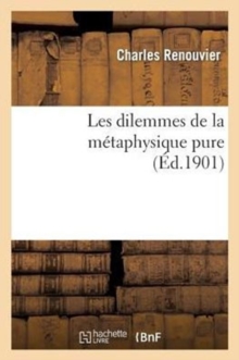 Image for Les Dilemmes de la M?taphysique Pure