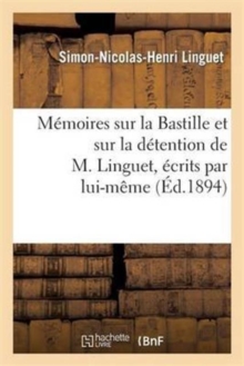 Image for M?moires Sur La Bastille Et Sur La D?tention de M. Linguet, ?crits Par Lui-M?me