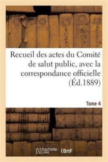 Image for Recueil Des Actes Du Comite de Salut Public. Tome 4