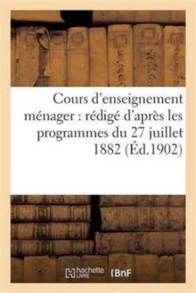 Image for Cours d'Enseignement M?nager: R?dig? d'Apr?s Les Programmes Du 27 Juillet 1882