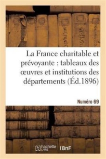 Image for La France Charitable Et Prevoyante: Tableaux Des Oeuvres Et Institutions Des Departements