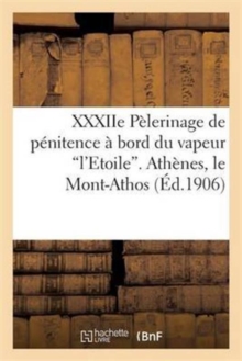 Image for Xxxiie P?lerinage de P?nitence ? Bord Du Vapeur : , Constantinople, Rhodes, Saint-Jean d'Acre, Caiffa, Nazareth...